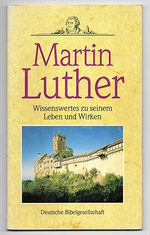 Bild des Verk�ufers f�r Martin Luther. Wissenswertes zu seinem Leben und Wirken. Mit farb. Textabb. zum Verkauf von WILFRIED MELCHIOR � ANTIQUARIAT & VERLAG