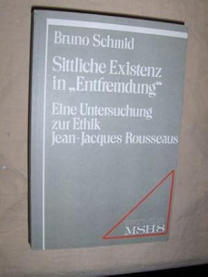 Sittliche Existenz in "Entfremdung"*. Eine Untersuchung zur Ethik Jean-Jacques Rousseaus.