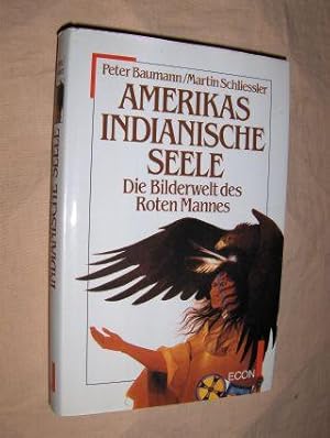 Seller image for Amerikas Indianische Seele. Die Bilderwelt des Roten Mannes. for sale by Antiquariat am Ungererbad-Wilfrid Robin