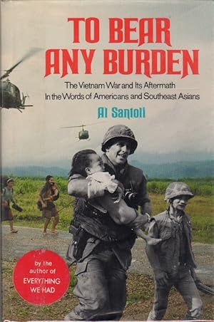 Seller image for To Bear Any Burden (the Vietnam War and Its Aftermath in the Words of Americans and Southeast Asians) for sale by Clausen Books, RMABA