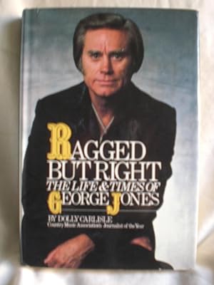 Seller image for Ragged but Right: The Life and Times of George Jones for sale by MacKellar Art &  Books