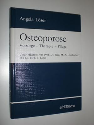 Osteoporose. Vorsorge - Therapie - Pflege. Unter Mitarbeit von Maximilian A. Dambacher und Burkha...