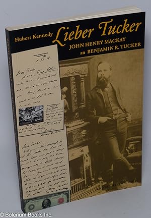 Seller image for Lieber Tucker: briefe und postkarten John Henry Mackays an Benjamin R. Tucker, herausgegeben von Hubert Kennedy. Aus dem Englischen bersetzt und fr die deutsche Ausgabe bearbeitet von Paul Jordens unter Mitarbeit von Hubert Kennedy. Anhang Biographische Ausknfte ber John Henry Mackay und Benjamin R. Tucker von Uwe Timm. Staatssozialismus und Anarchismus Inwieweit sie bereinstimmen und worin sie sich unterscheiden von Benjamin R. Tucker for sale by Bolerium Books Inc.