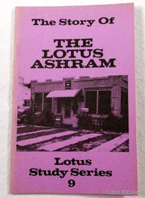 The Story of the Lotus Ashram. Lotus Study Series 9