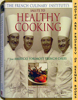 French Culinary Institute's Salute To Healthy Cooking: From America's Foremost French Chefs