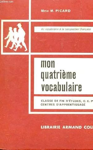 Bild des Verkufers fr MON QUATRIEME VOCABULAIRE - CLASSE DE FIN D'ETUDES, CEP, CENTRES D'APPRENTISSAGE / COLLECTION DU VOCABULAIRE A LA COMPOSITION FRANCAISE / 6 EDITION. zum Verkauf von Le-Livre