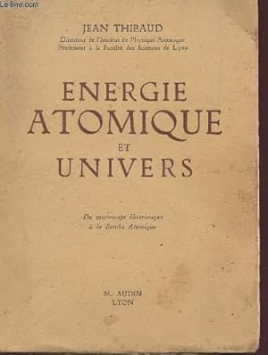 Seller image for ENERGIE ATOMIQUE ET UNIVERS - DU MICROSCOPE ELECTRONIQUE A LA BOME ATOMIQUE. for sale by Le-Livre