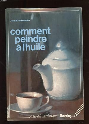 Bild des Verkufers fr COMMENT PEINDRE A L'HUILE zum Verkauf von Le-Livre
