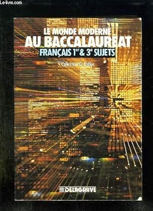 Seller image for LE MONDE MODERNE AU BACCALAUREAT FRANCAIS 1er ET 3e SUJETS. EPREUVES ANTICIPEE DU BAC, COUCOURS ADMINISTRATIFS, FORMATION CONTINUE, CONCOURS D ADMISSION AUX ECOLES PARA MEDICALES. for sale by Le-Livre