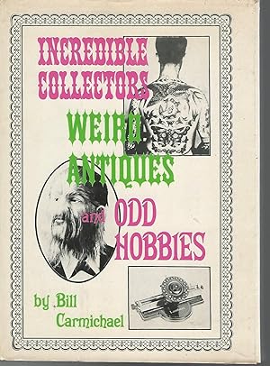 Seller image for Incredible Collectors, Weird Antiques, and Odd Hobbies [Signed & Inscribed By Author] for sale by Dorley House Books, Inc.