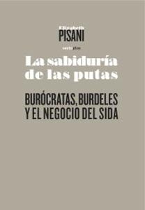 Imagen del vendedor de LA SABIDURIA DE LAS PUTAS: BUROCRATAS, BURDELES Y EL NEGOCIO DEL SIDA a la venta por KALAMO LIBROS, S.L.