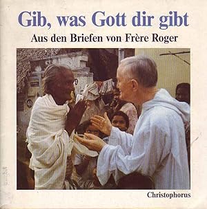 Image du vendeur pour Gib, was Gott dir gibt . Aus den Briefen von Frre Roger. mis en vente par Online-Buchversand  Die Eule