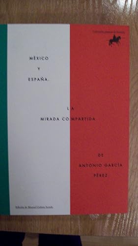 Imagen del vendedor de MXICO Y ESPAA. LA MIRADA COMPARTIDA DE ANTONIO GARCA PREZ a la venta por Itziar Arranz Libros & Dribaslibros