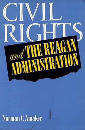 Civil Rights and the Reagan Administration. Signed and inscribed by Norman C. Amaker.