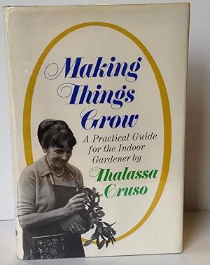 Imagen del vendedor de Making Things Grow: A Practical Guide for the Indoor Gardener a la venta por Heritage Books