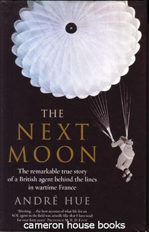 Seller image for The Next Moon. The remarkable true story of a British agent behind the lines in wartime France for sale by Cameron House Books