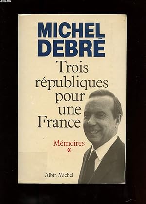 Seller image for TROIS REPUBLIQUES POUR UNE FRANCE. MEMOIRES. COMBATTRE for sale by Le-Livre
