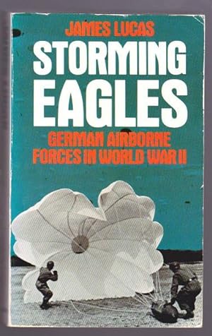 STORMING EAGLES - German Airborne Forces In World War Two