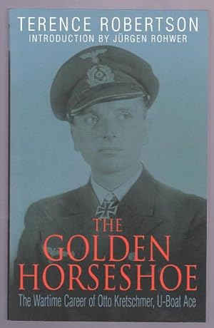 Imagen del vendedor de THE GOLDEN HORSESHOE - The Wartime Career of Otto Kretschmer, U-Boat Ace a la venta por A Book for all Reasons, PBFA & ibooknet