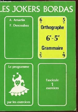 Seller image for LES JOKERS BORDAS - ORTHOGRAPHE - GRAMMAIRE - CLASSES DE 6 ET 5 / LE PROGRAMME PAR LES EXERCICES - FASCICULE 1 : EXERCICES. for sale by Le-Livre
