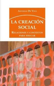 Seller image for LA CREACION SOCIAL: RELACIONES Y CONTEXTOS PARA EDUCAR for sale by KALAMO LIBROS, S.L.