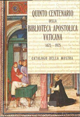 Imagen del vendedor de QUINTO CENTENARIO DELLA BIBLIOTECA APOSTOLICA VATICANA, 1475-1975, CATALOGO DELLA MOSTRA a la venta por Oak Knoll Books, ABAA, ILAB