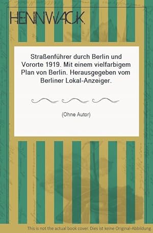 Straßenführer durch Berlin und Vororte 1919. Mit einem vielfarbigem Plan von Berlin. Herausgegebe...