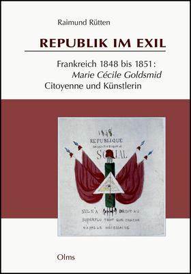 Republik im Exil: Frankreich 1848 bis 1851: Marie Cécile Goldsmid - Citoyenne und Künstlerin - im...