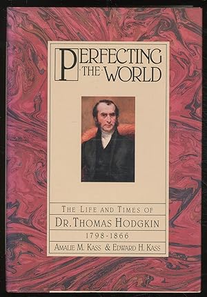 Seller image for Perfecting the World: The Life and Times of Dr. Thomas Hodgkin, 1798-1866 for sale by Between the Covers-Rare Books, Inc. ABAA