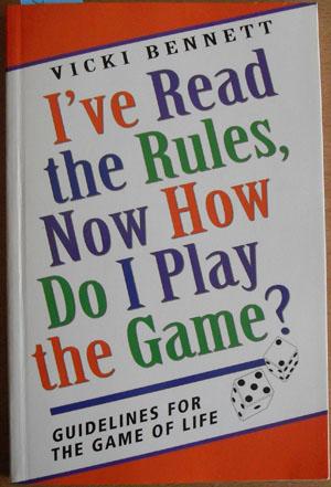 Seller image for I've Read the Rules, Now How Do I Play the Game? Guidelines for the Game of Life for sale by Reading Habit