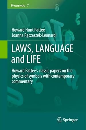 Image du vendeur pour LAWS, LANGUAGE and LIFE : Howard Pattees classic papers on the physics of symbols with contemporary commentary mis en vente par AHA-BUCH GmbH