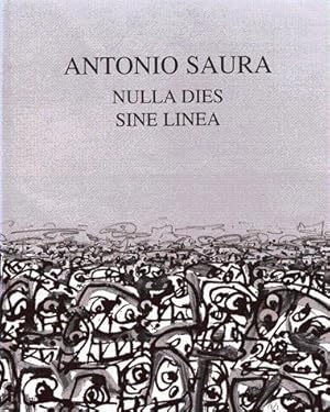 Antonio Saura - Nulla Dies Sine Linea