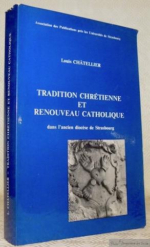 Seller image for Tradition chrtienne et renouveau catholique dans le cadre de l'ancien diocse de Strasbourg. 1650 - 1770. Association des Publications prs les Universits de Strasbourg. for sale by Bouquinerie du Varis