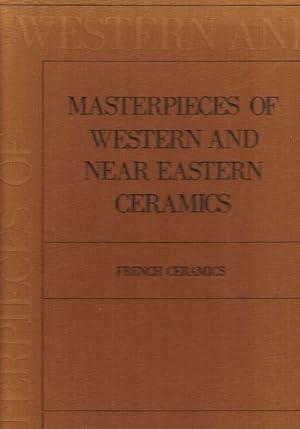 Masterpieces of Western and Near Eastern Ceramics. Volume VI.: French Ceramics