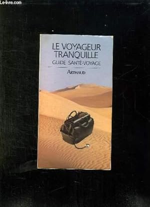 Bild des Verkufers fr LE VOYAGEUR TRANQUILLE. GUIDE SANTE VOYAGE. zum Verkauf von Le-Livre