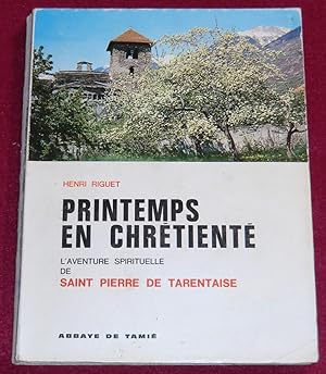 Seller image for PRINTEMPS EN CHRETIENTE - L'aventure spirituelle de Saint Pierre de Tarentaise for sale by LE BOUQUINISTE