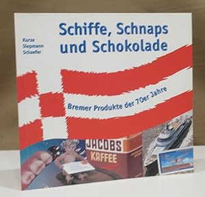 Bild des Verkufers fr Schiffe, Schnaps und Schokolade. Bremer Produkte der 70er Jahre. zum Verkauf von Dieter Eckert