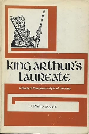 King Arthur's Laureate: A Study of Tennyson's Idylls of the King