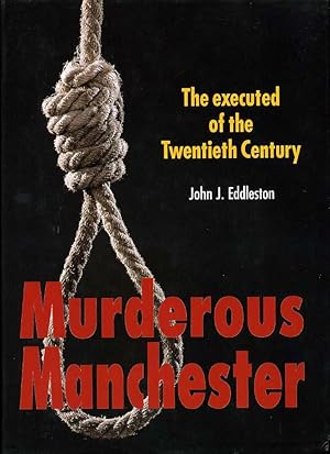 Murderous Manchester : The Executed of the Twentieth Century