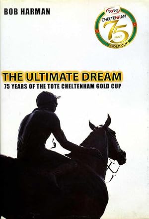 The Ultimate Dream : 75 Years of the Tote Cheltenham Gold Cup