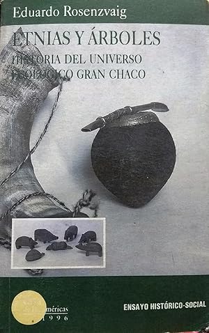 Etnias y árboles. Historia del universo ecológico Gran Chaco. Ensayo histórico-social