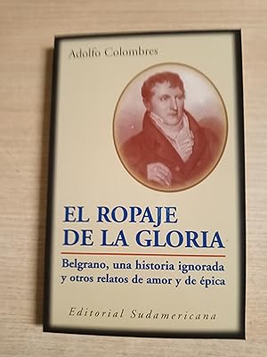 Seller image for EL ROPAJE DE LA GLORIA , Belgrano, una historia ignorada y otros relatos de amor y de epica for sale by Gibbon Libreria