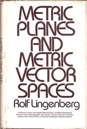 Seller image for Metric Planes and Metric Vector Spaces. A volume in Pure and Applied Mathematics: A Wiley-Interscience Series of Texts, Monographs, and Tracts - Richard Courant, Founder; Lipman Bers, Peter Hilton and harry Hochstadt, Advisory Editors. for sale by City Basement Books