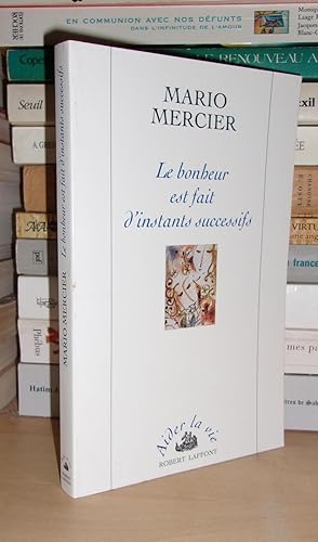 Bild des Verkufers fr LE BONHEUR EST FAIT D'INSTANTS SUCCESSIFS zum Verkauf von Planet's books