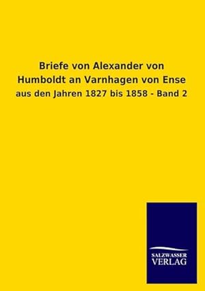 Seller image for Briefe von Alexander von Humboldt an Varnhagen von Ense : aus den Jahren 1827 bis 1858 - Band 2 for sale by AHA-BUCH GmbH