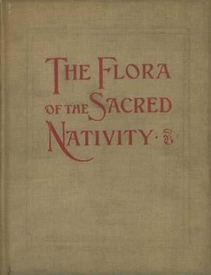 The Flora of the Sacred Nativity: An Attempt at Collecting the Legends and Ancient dedications of...