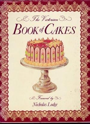 The Victorian Book of Cakes. Recipes, Techniques and Decorations from the Golden Age of Cake-Making.