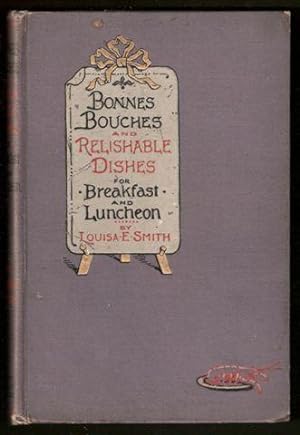 Bonnes Bouches and Relishable Dishes for Breakfast and Luncheon. 1st. edn.