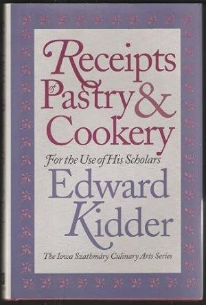 Receipts of Pastry and Cookery. For the use of His Scholars.