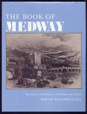 Immagine del venditore per THE BOOK OF MEDWAY - The Story of Rochester, Chatham and Strood venduto da Roger Godden